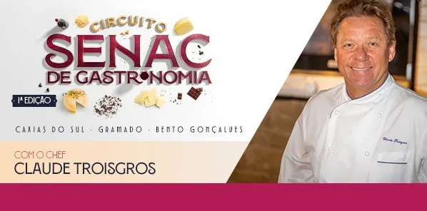 Senac Bento Gonçalves promove evento de gastronomia com o chef Claude Troisgros